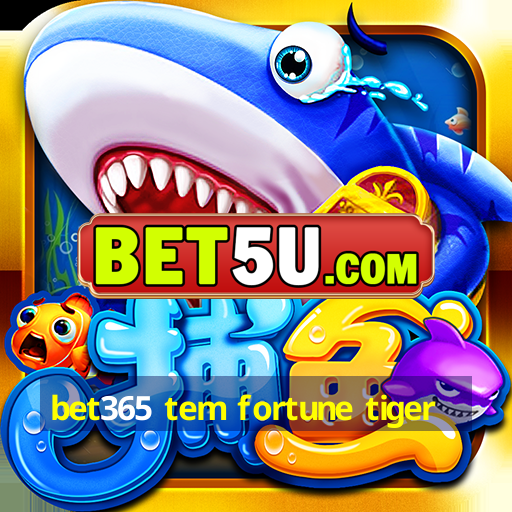 bet365 tem fortune tiger